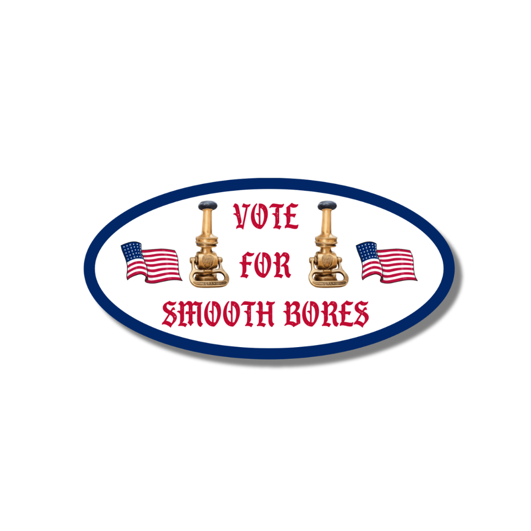 Vote For Smooth Bores - Working Fire Co