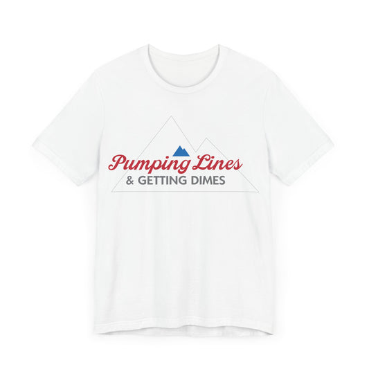Pumping Lines & Getting Dimes Tee