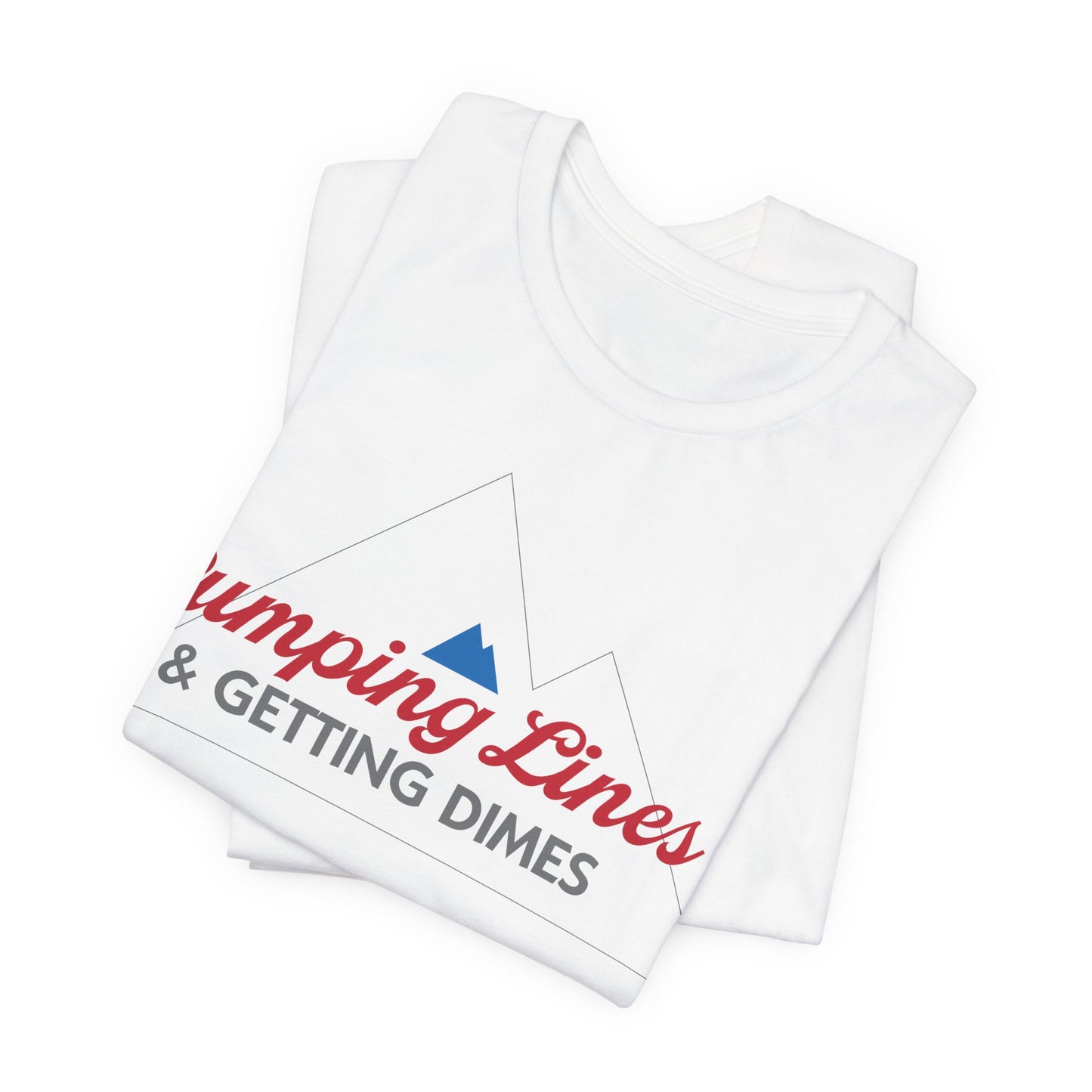 Pumping Lines & Getting Dimes Tee