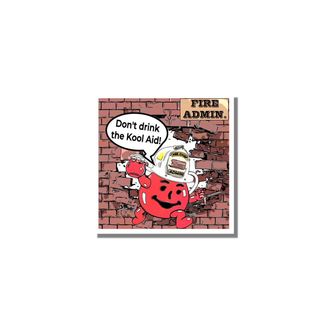 Don’t Drink The Kool Aid - Working Fire Co